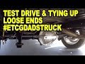 Test Drive &amp; Tying Up Loose Ends #ETCGDadsTruck