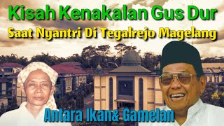 KISAH KENAKALAN GUS DUR SAAT NYANTRI DI PESANTREN TEGALREJO MAGELANG ANTARA GAMELAN DAN IKAN