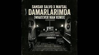 Sansar Salvo ft. Mafsal - Damarlarımda (Whatever Man Remix)