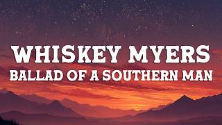 Whiskey Myers - Ballad of a Southern Man (Lyrics)