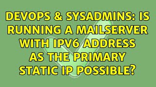 DevOps & SysAdmins: Is running a mailserver with ipv6 address as the primary static ip possible?