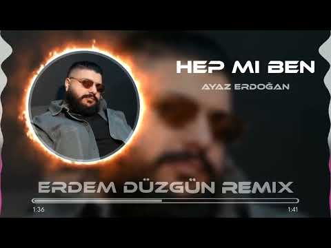 Ayaz Erdoğan - Hep Mi Ben ( Erdem Düzgün Remix)