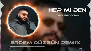 Ayaz Erdoğan - Hep Mi Ben ( Erdem Düzgün Remix) Resimi