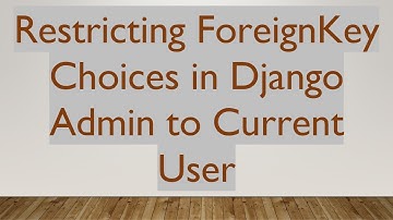 Restricting ForeignKey Choices in Django Admin to Current User