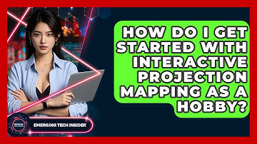 How Do I Get Started With Interactive Projection Mapping As A Hobby? - Emerging Tech Insider