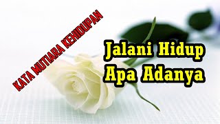 KATA MUTIARA KEHIDUPAN | JALANI HIDUP APA ADANYA (1) hidup itu sederhana