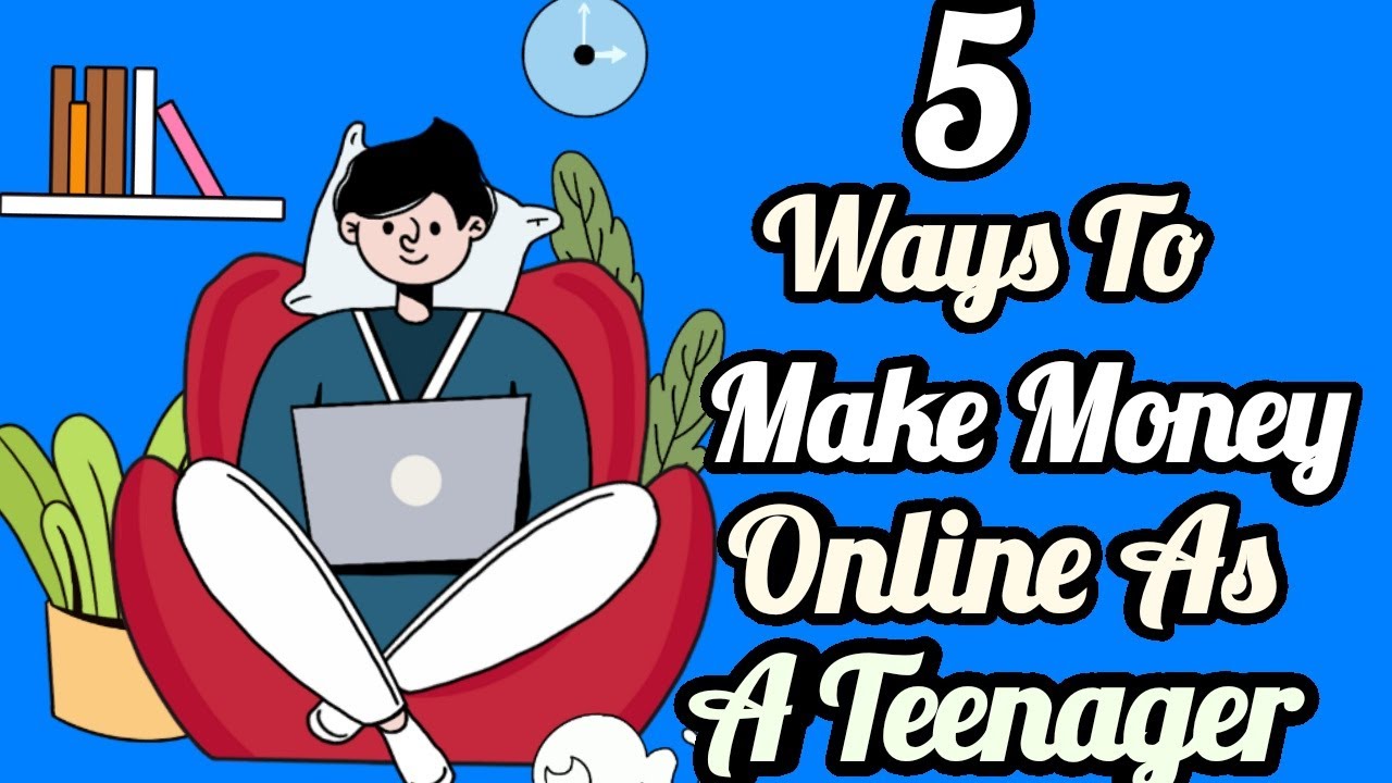 5 Ways To Make Money Online As A Teen ( How to make money online as a ...