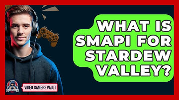 What Is SMAPI For Stardew Valley? - Video Gamers Vault