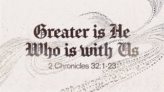 2 Chronicles 32:1-23 | Greater is He Who is with Us | Rich Jones