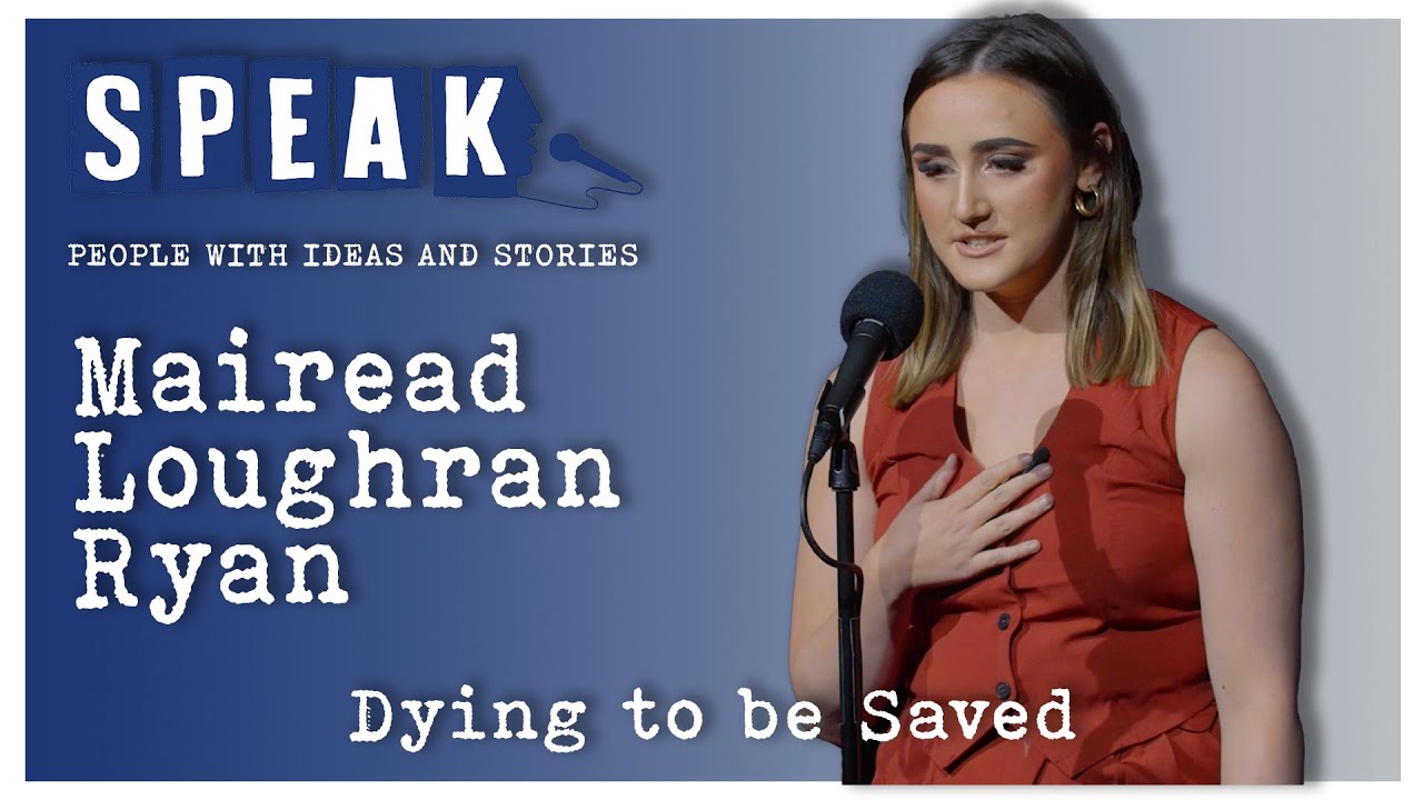 Mairead Loughran Ryan | Dying to be Saved | SPEAK: Transformation