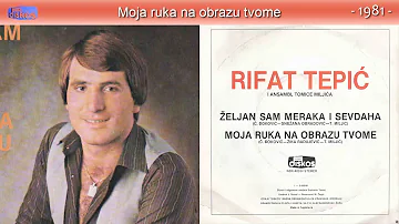 Rifat Tepic - Moja ruka na obrazu tvome - (Audio 1981)