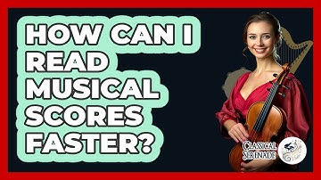 How Can I Read Musical Scores Faster? - Classical Serenade