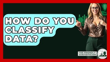 How Do You Classify Data? - The Friendly Statistician