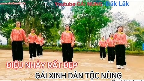 điệu nhảy đẹp gái xinh dân tộc nùng lạng Sơn,yuotube GÁI NÙNG ĐĂK LĂK