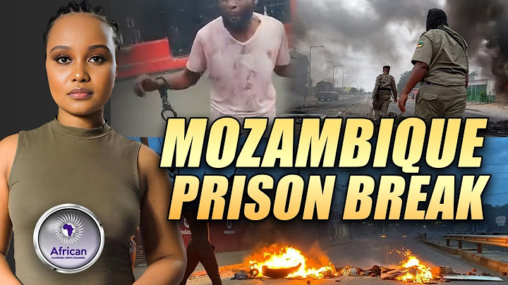 ''Mozambique Is Burning'' Over 6000 Prisoners Escape From Mozambique Prison On Christmas Day