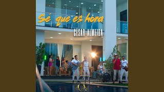Video thumbnail of "Cesar Almeida - SÉ QUE ES HORA"