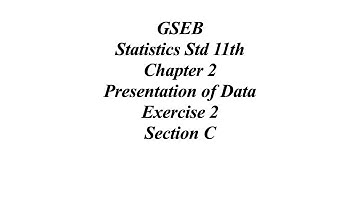SEB Statistics Std 11th Ch 2 Presentation of Data Exercise 2 Section C