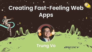 Trung Vo - Creating Fast-Feeling Web Apps