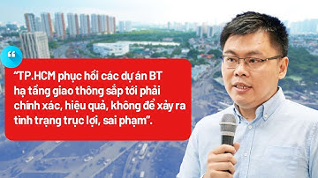 TP.HCM phục hồi các dự án BT nghìn tỷ: Dám làm, dám chịu trách nhiệm - PLO