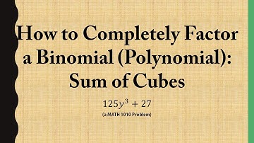 How to Completely Factor a Binomial (Polynomial): Sum of Cubes (a MATH 1010 Problem)