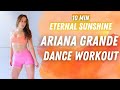 Dance Workout 10 MIN ARIANA GRANDE ETERNAL SUNSHINE DANCE WORKOUT Beginner HIIT Full Body Cardio