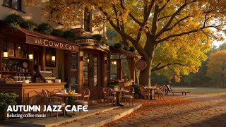 Autumn Jazz Cafe Vibes ~ Relaxing Smooth Jazz for Coffee Shop Ambience