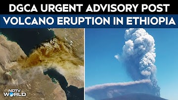 Ethiopia Volcano Eruption | DGCA Issues Urgent Advisory As Ethiopian Volcanic Ash Enters India