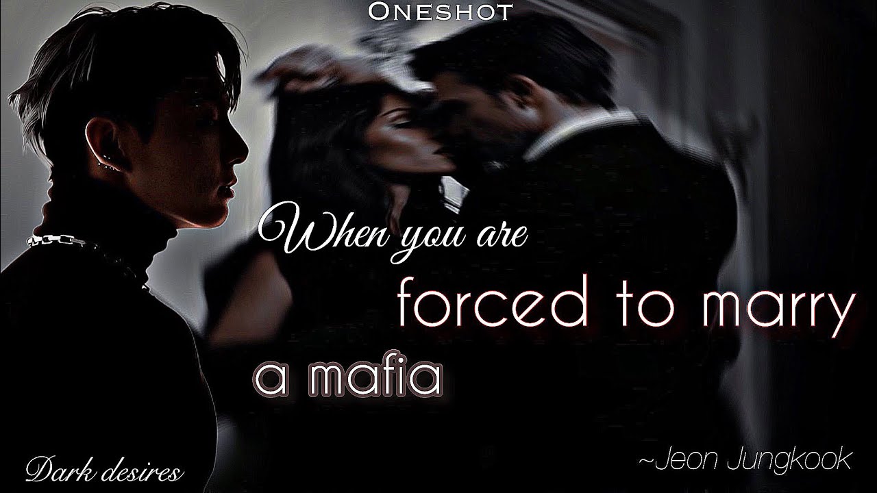 When you’re forced to marry a mafia || Jeon Jungkook FF || oneshot || BTS ff || Dark desires