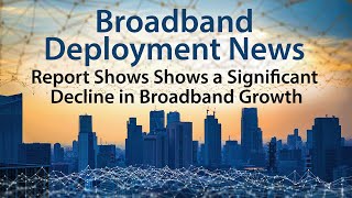 New Report on Broadband Industry Trends Shows a Significant Decline in Broadband Growth