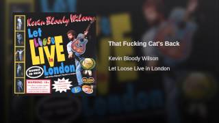 Video thumbnail of "Kevin Bloody Wilson - That Fucking Cat's Back"