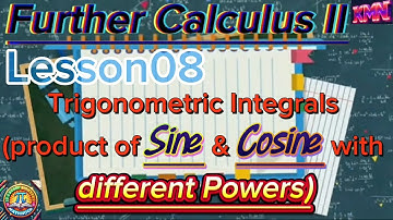 Trigonometric Integrals (product of Sine and Cosine of different Powers)