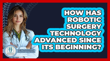How Has Robotic Surgery Technology Advanced Since Its Beginning? - Orthopedic Support Network