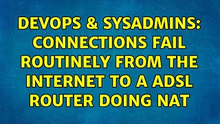 DevOps & SysAdmins: Connections fail routinely from the internet to a ADSL router doing NAT