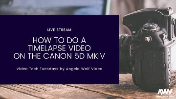 How to do a Timelapse Video on the Canon 5D mkiv - Video Tech Tuesdays