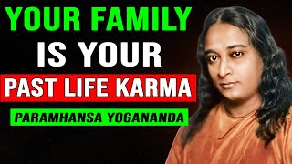 Your Family Is Your Past Life Karma – A Spiritual Revelation | Paramahansa Yogananda