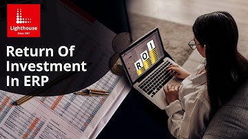 ROI of ERP Software Implementation | ERP Return on Investment @lighthouseinfosystems
