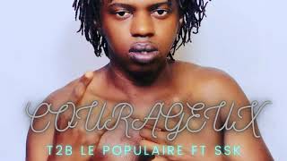T2B Le Populaire Ft Ssk - Courageux Audio Officiel