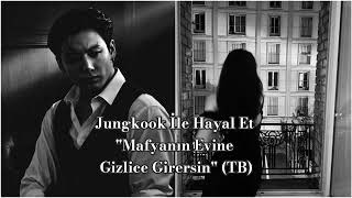 Jungkook İle Hayal Et Mafyanın Evine Gizlice Girersin Tb
