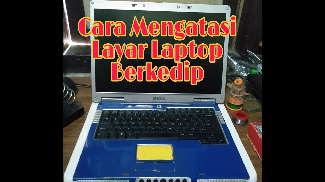 Cara Mengatasi Layar Laptop Berkedip