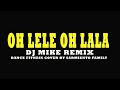 OH LELE OH LALA - DJ Mike Remix | Dance Fitness | with SARMIENTO FAMILY