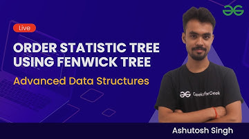 Advanced Data Structures : Session 7 |  Order Statistic Tree using Fenwick Tree | Ashutosh Singh