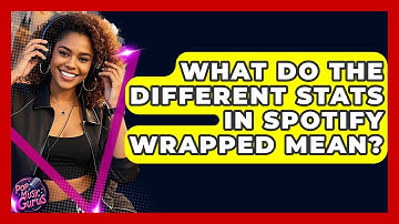What Do The Different Stats In Spotify Wrapped Mean? - Pop Music Gurus