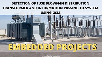 Detection of Fuse Blown-In Distribution Transformer and Information Passing to System Using GSM