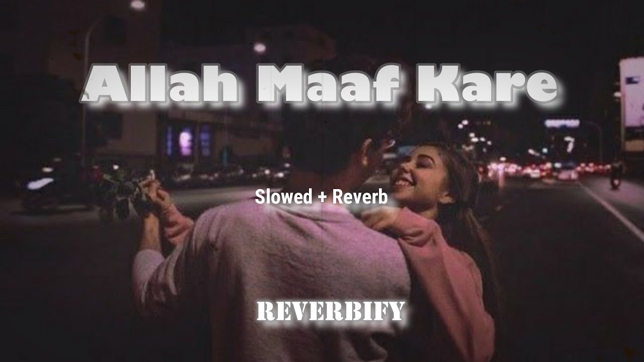 Allah Maaf Kare   Slowed  Reverbed  Desi Boys   Bollywood Song   reverbify8992