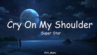 Cry On My Shoulder | Super Star | Lyrics screenshot 3