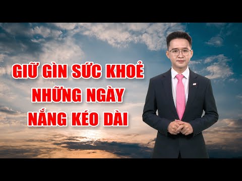 Bản tin thời tiết 25/3: Giữ gìn sức khoẻ những ngày nắng kéo dài