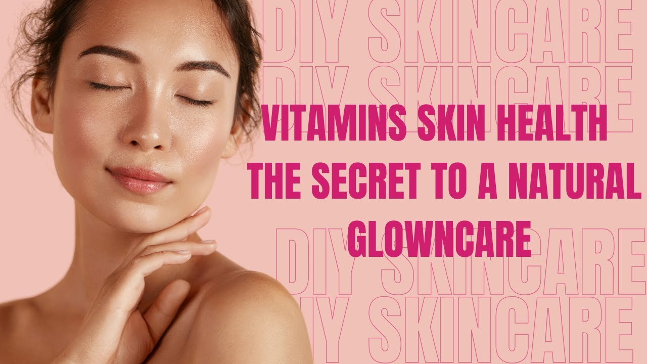 Vitamins Skin Health | The Secret To A Natural Glow