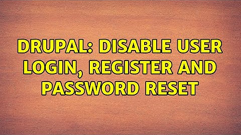 Drupal: Disable user login, register and password reset