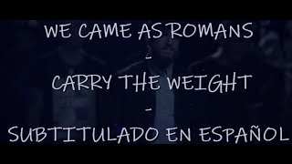 We Came As Romans - Carry The Weight - Sub Español