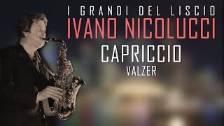 IVANO NICOLUCCI - CAPRICCIO - VALZER per Sax - I grandi del liscio - Basi musicali e partiture